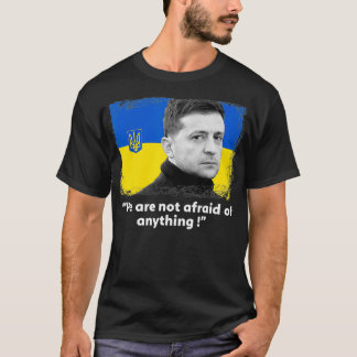Zelensky Quote We Are Not Afraid Of Anything Suppo T-Shirt