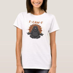 Zen Crow F Caw F Raven Fcawf Funny Meditation Yoga T-Shirt