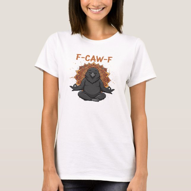 Zen Crow F Caw F Raven Fcawf Funny Meditation Yoga T-Shirt (Front)