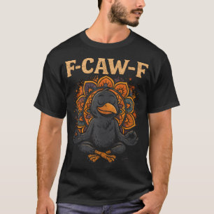 Zen Crow F Caw F Raven Fcawf Meditation Yoga Fawk T-Shirt