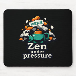 Zen Under Pressure Teapot Chill Vibes Mental Healt Mouse Mat