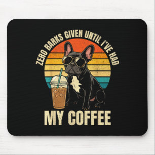 Zero barks given funny french bulldog iced coffee mouse mat