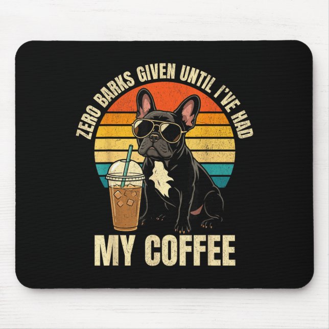 Zero barks given funny french bulldog iced coffee mouse mat (Front)