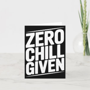 Zero Chill Given Funny Sarcastic Humour Quote Card