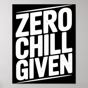 Zero Chill Given Funny Sarcastic Humour Quote Poster