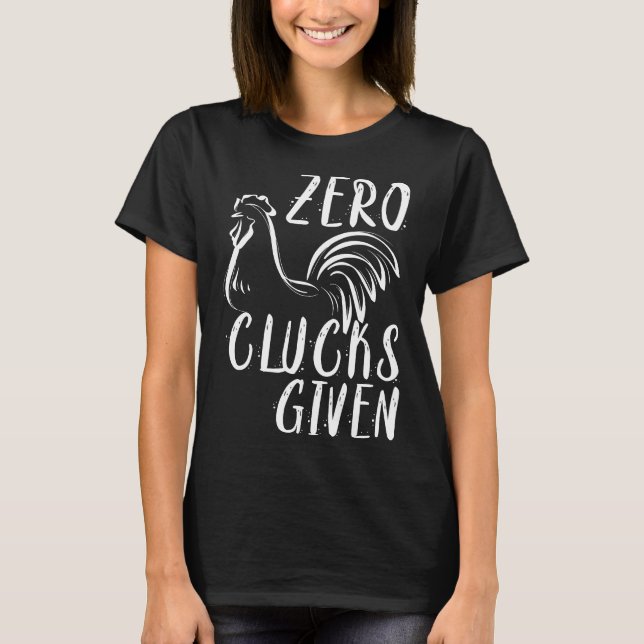 Zero Clucks Given     Chicken   Amp Farmer T-Shirt (Front)