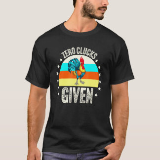 Zero Clucks Given Chicken Farmer Lover Farming Far T-Shirt