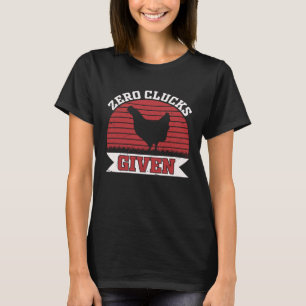 Zero Clucks Given Chicken Farmer T-Shirt