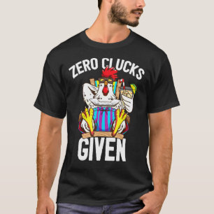 Zero Clucks Given Chicken Lady Mama Hen Mum Lover T-Shirt