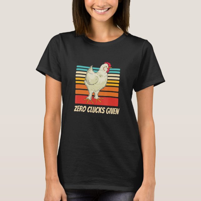 Zero Clucks Given Funny Chicken Pun T-Shirt (Front)