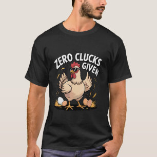 Zero Clucks Given Funny Farm Poultry Farmer Chicke T-Shirt