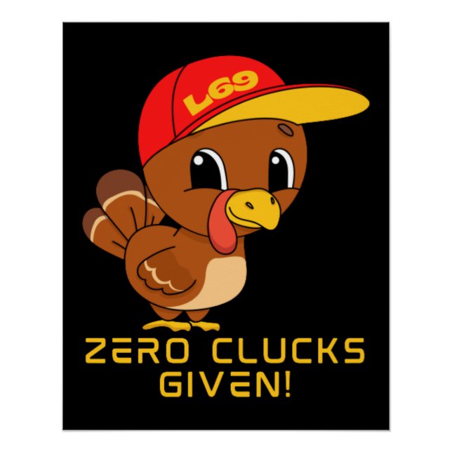 ZERO CLUCKS GIVEN funny thanksgiving Poster (Front)