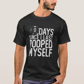 Zero Days Since I Last Pooped Myself Funny poop b T-Shirt