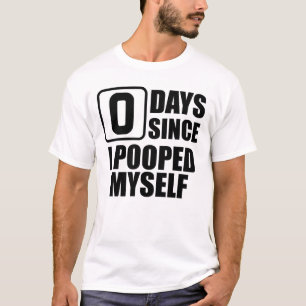 Zero Days Since I Pooped Myself Embarrassing T-Shirt
