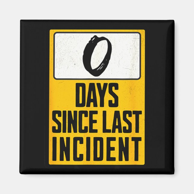 Zero days since last incident funny  magnet (Front)