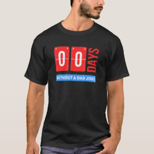 Zero Days Without A Dad Joke Fathers T-Shirt