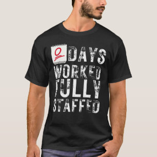 Zero Days Worked Fully Staffed Funny Employee   T-Shirt