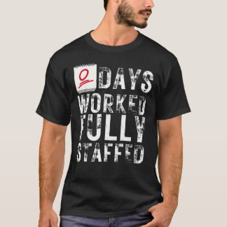 Zero Days Worked Fully Staffed Funny Employee T-Shirt