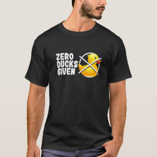 Zero Ducks Given Bath Toy Duckie Rubber Duck T-Shirt