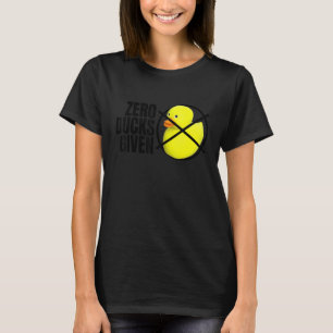 Zero Ducks Given Bath Toy Duckie Rubber Duck T-Shirt