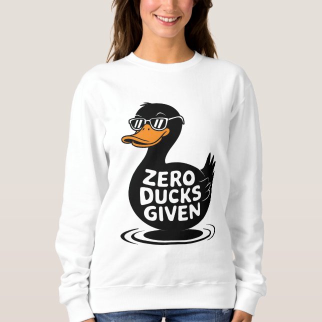 Zero Ducks Given - Funny Cool Duck Design  Sweatshirt (Front)