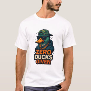 Zero Ducks Given – Funny Sarcastic Humor T-Shirt
