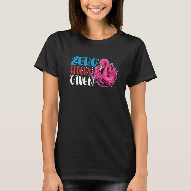 Zero Flocks Given  Animal  Flamingo For Men Women  T-Shirt (Front)