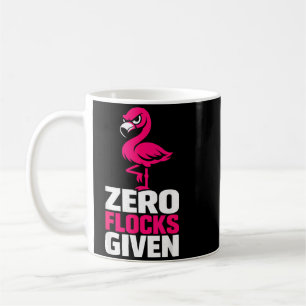 Zero Flocks Given Flamingo Funny Sarcastic Bird Coffee Mug