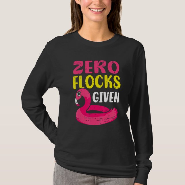 Zero Flocks Given Pink Flamingo  Wading Bird T-Shirt (Front)