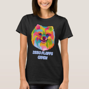 Zero Fluffs Given Pomeranian  Pom Pom Humor Dog T-Shirt