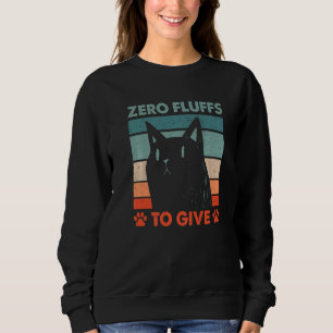 Zero Fluffs to Give Cat Cat Mom Kitten Cat Dad 1 Sweatshirt