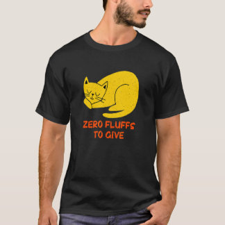 Zero Fluffs to Give Cat Cat Mum Kitten Cat Dad T-Shirt