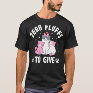 Zero Fluffs to Give Cat T-Shirt