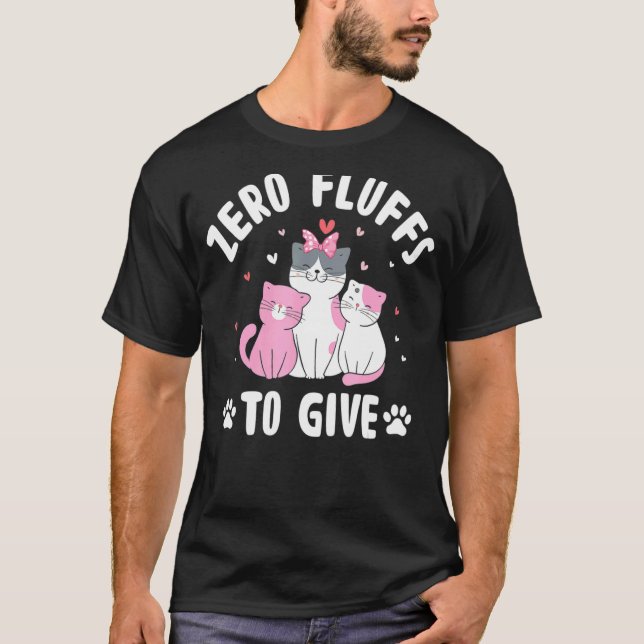 Zero Fluffs to Give Cat T-Shirt (Front)