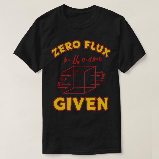 Zero Flux Given Funny Pun for Science Math Enginee T-Shirt (Design Front)