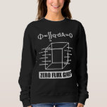 Zero-Flux-Given Joke Science Physics Nerds Sweatshirt<br><div class="desc">Zero-Flux-Given Joke Science Physics Nerds</div>
