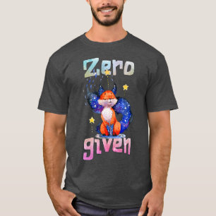 Zero Fo Given, Funny Fo T-Shirt