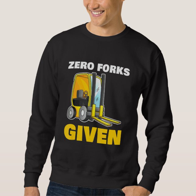Zero Forks Given for all Construction worker Sweatshirt (Front)