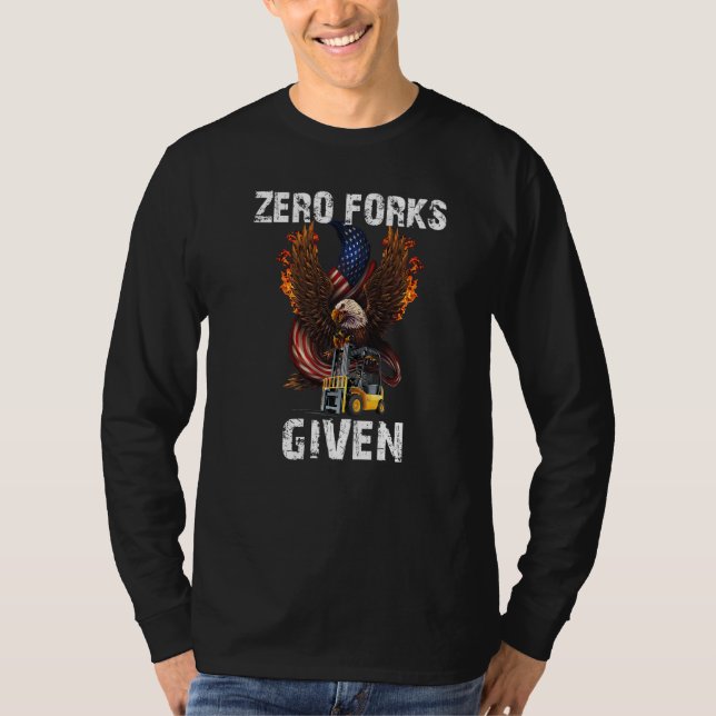 Zero Forks Given  Forklift Operator Presents T-Shirt (Front)