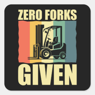 Zero Forks Given Funny Forklift Driver Pun Square Sticker