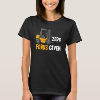 Zero Forks Given Warehouse Forklift Operator 1 T-Shirt
