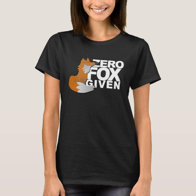 Zero Fox Given  Fox  Gag T-Shirt (Front)