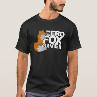 Zero Fox Given  Fox  Gag T-Shirt