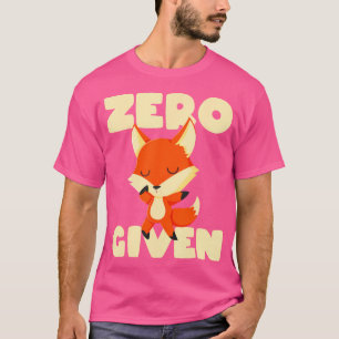 Zero Fox'S Given For ns T-Shirt