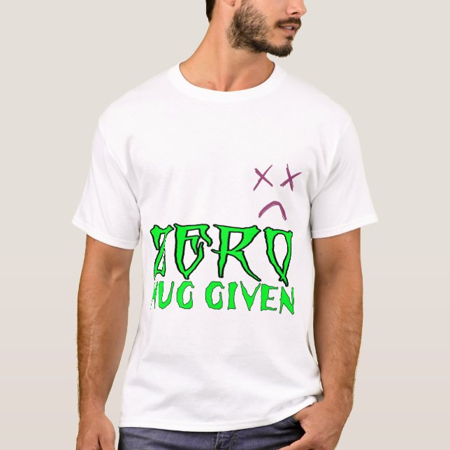 Zero hug given T-Shirt (Front)