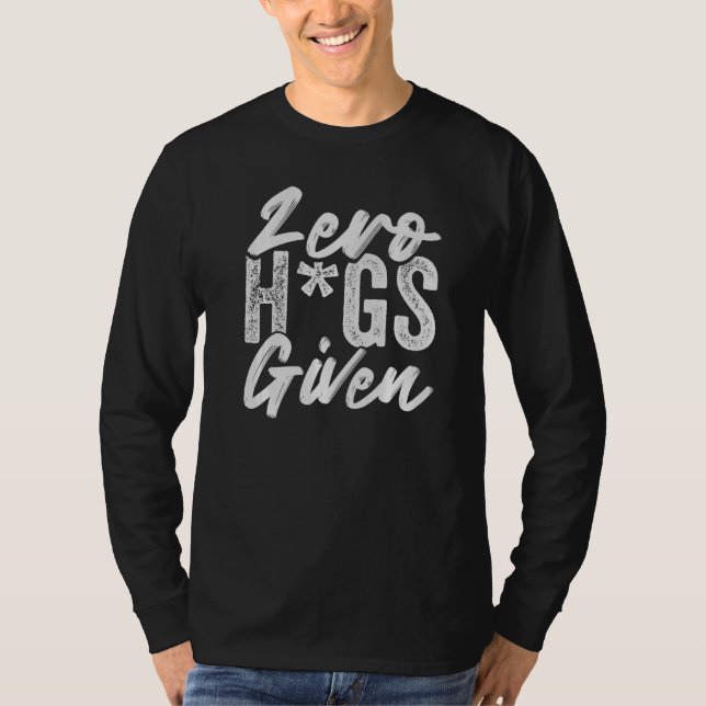 Zero Hugs Given - Funny Sarcasm - Irony Saying Pre T-Shirt (Front)