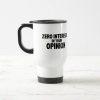 Zero Interest In Your Opinion Insulated Travel Mug