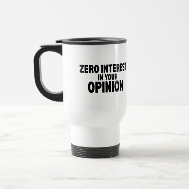 Zero Interest In Your Opinion Insulated Travel Mug (Left)