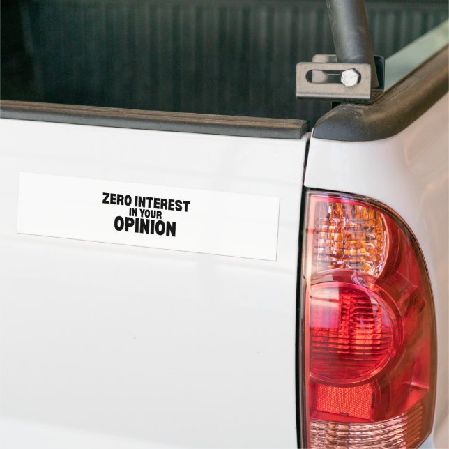 Zero Interest In Your Opinion Minimalist Bumper Sticker (On Truck)