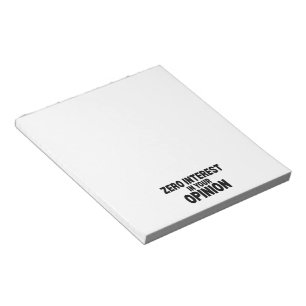 Zero Interest In Your Opinion Minimalist Notepad